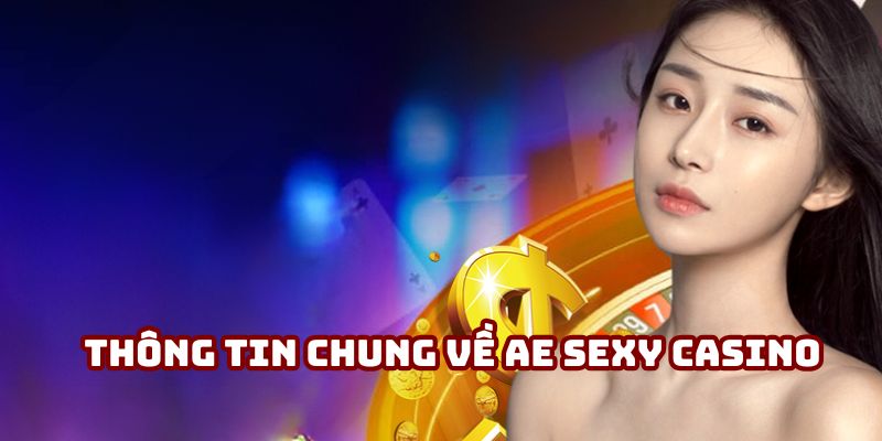 Đôi điều về AE Sexy Casino