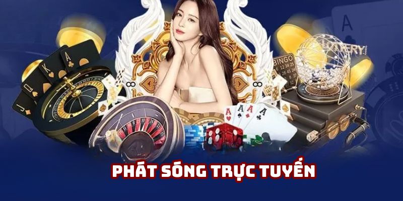 Phát sóng trực tuyến mang đến trải nghiệm chân thực, được yêu thích