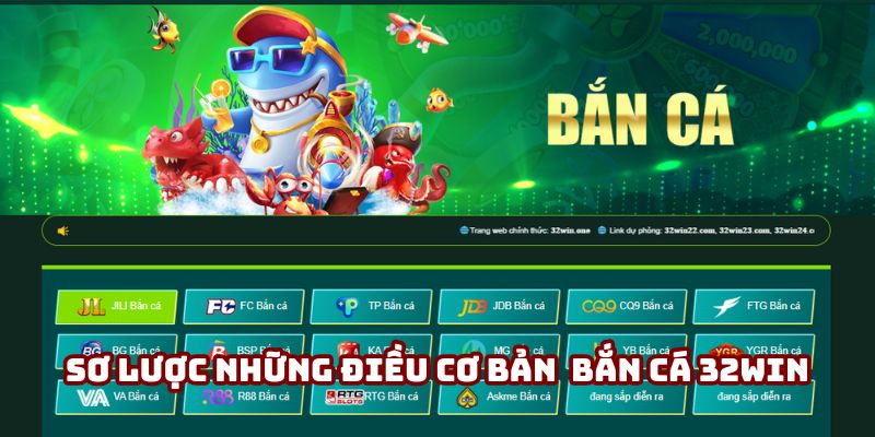 Sơ lược những điều cơ bản tại sảnh bắn cá 32Win