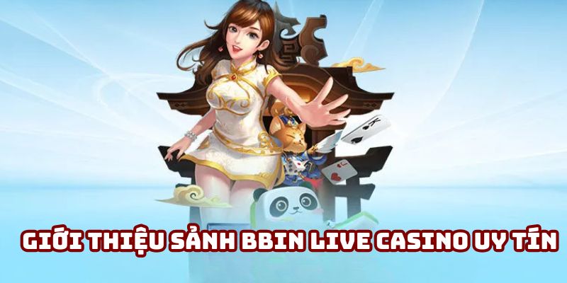 Đôi nét khái quát về BBIN Live Casino