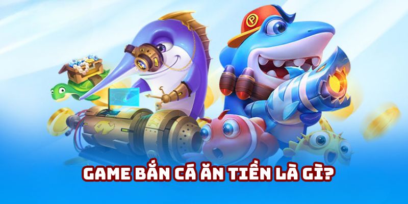 Đôi nét về game bắn cá ăn tiền 32win