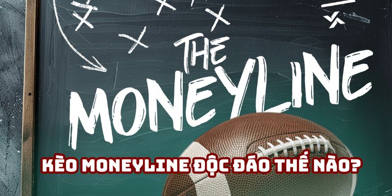 Kèo Moneyline là gì sẽ được giải thích chi tiết sau đây