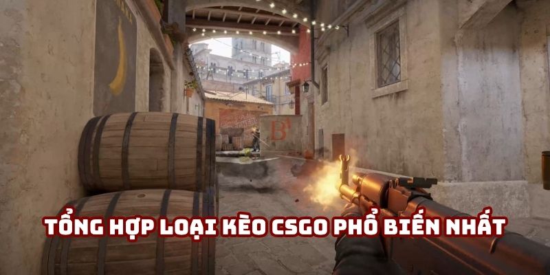 Tổng hợp loại kèo CSGO phổ biến rộng rãi nhất